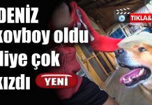 Deniz’i kasabanın şerifi ilan ettik diye bize çok kızdı